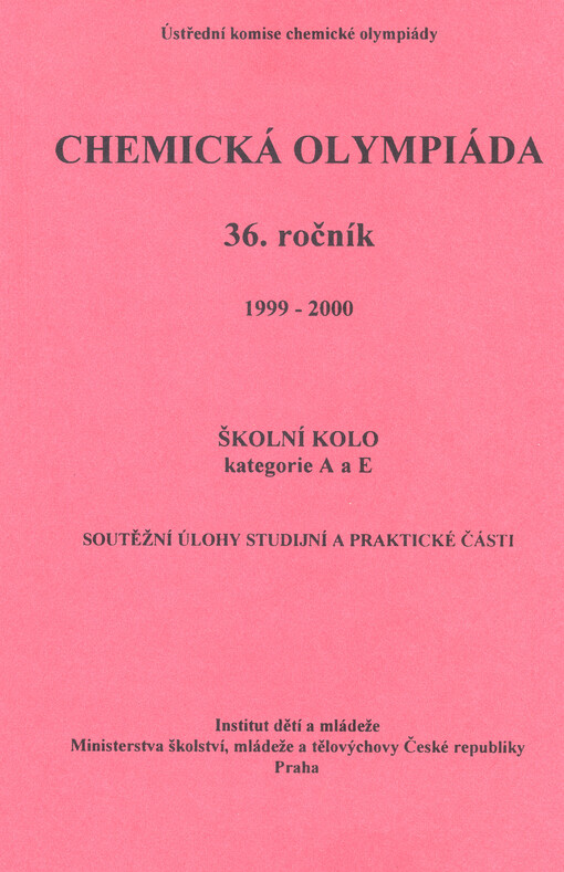 Chemická olympiáda : 36. ročník : 1999-2000 : školní kolo : kategorie A a E. Část 1, [sv.] 1, Soutěžní úlohy studijní a praktické části