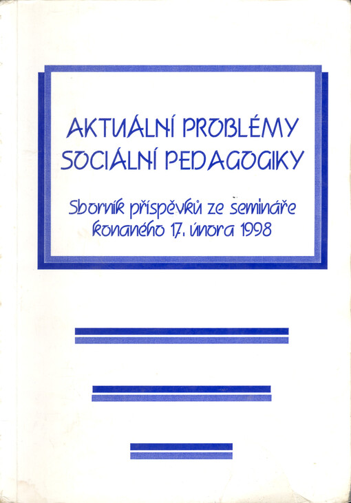 Aktuální problémy sociální pedagogiky : sborník příspěvků ze semináře konaného dne 17.2.1998