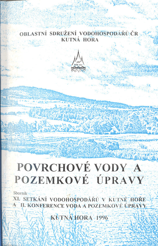 Povrchové vody a pozemkové úpravy: XI. setkání vodohospodářů v Kutné Hoře a II. konference Voda a pozemkové úpravy : sborník
