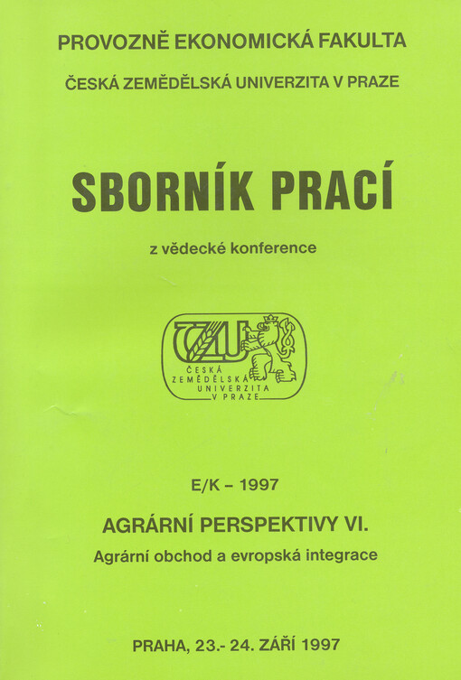 Agrární perspektivy VI. : agrární obchod a evropská integrace = Agrarian prospects VI. : agrarian trade and european integration : sborník prací z mezinárodní vědecké konference, [Praha 23.-24. září 1997]