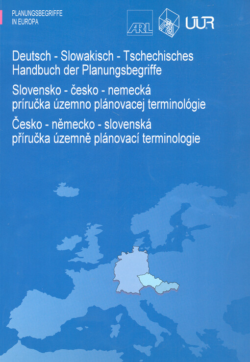 Deutsch-Slowakisch-Tschechisches Handbuch der Planungsbegriffe = Česko-německo-slovenská příručka územně plánovací terminologie = Slovensko-česko-nemecká príručka územnoplánovacej terminológie