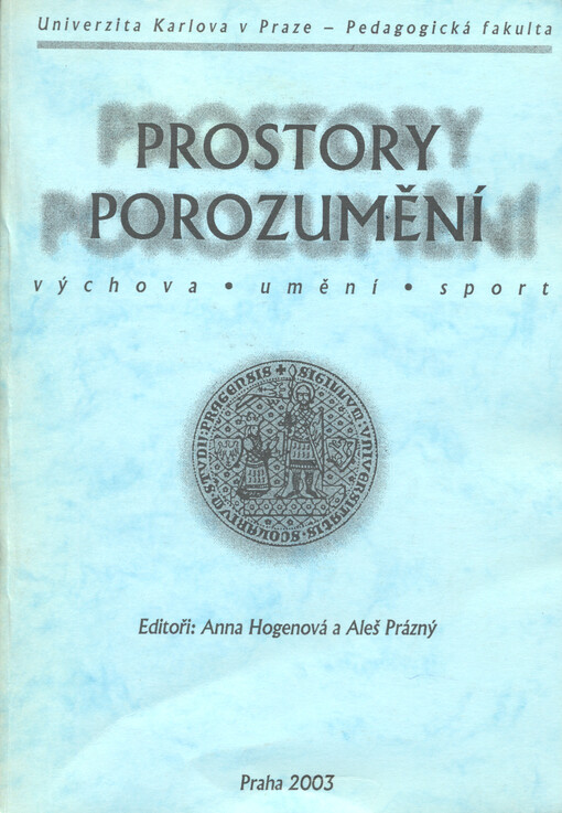 Prostory porozumění: výchova - umění - sport : sborník z mezinárodní konference 2.5.2002