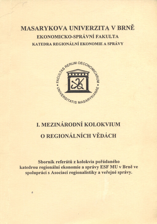 I. mezinárodní kolokvium o regionálních vědách : Šlapanice 23. a 24. června 1998 : sborník referátů z kolokvia pořádaného katedrou regionální ekonomie a správy ESF MU v Brně ve spolupráci s Asociací regionalisitiky a veřejné správy