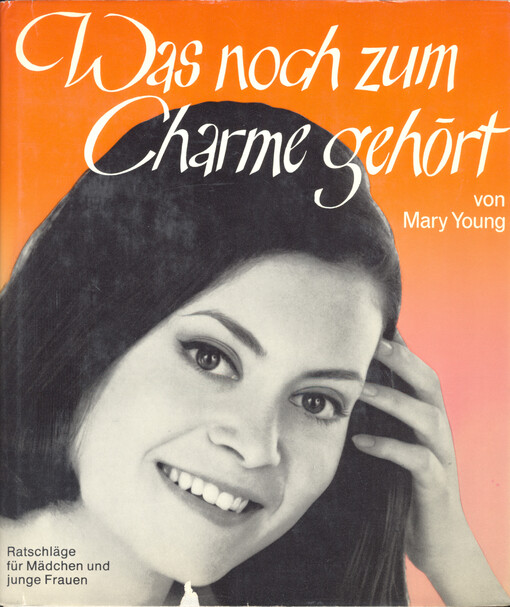 Was noch zum Charme gehört : Ratschläge für Mädchen und junge Frauen