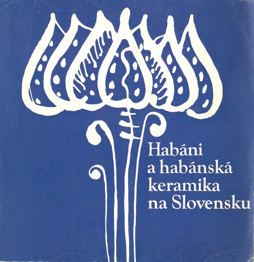 Habáni a habánská keramika na Slovensku : katalog výstavy