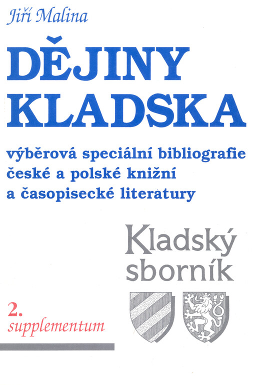 Dějiny Kladska : výběrová speciální bibliografie české a polské knižní a časopisecké literatury = Bibliografia historii Ziemi Kłodzkiej : wybór literatury polskiej i czeskiej (wydawnictwa zwarte i czasopiśmiennictwo)