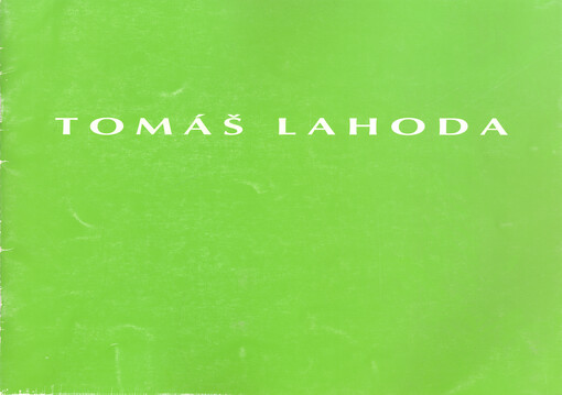 Tomáš Lahoda - Dům umění města Brna; Galerie bratří Špillarů Domažlice; Múzeum moderného umenia rodiny Warholovcov, Medzilaborce = Tomáš Lahoda - House of Arts in Brno; Špillar Brother's Gallery in Domažlice; Museum of Modern Art of Warhol Family in Medzi