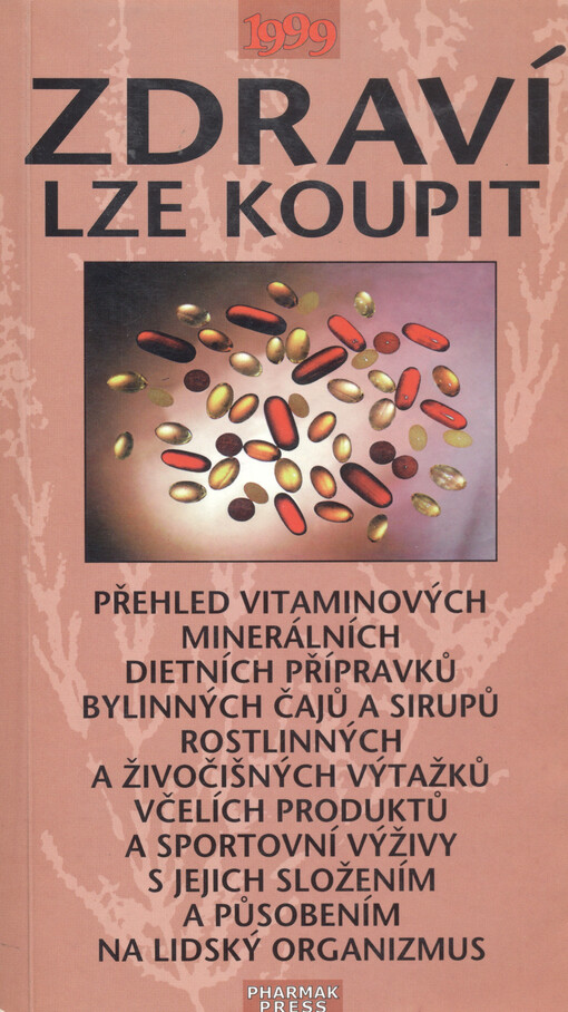 Zdraví lze koupit: přehled vitaminových minerálních dietních přípravků bylinných čajů a sirupů, rostlinných a živočišných výtažků včelích produktů a sportovní výživy s jejich složením a působením na lidský organizmus