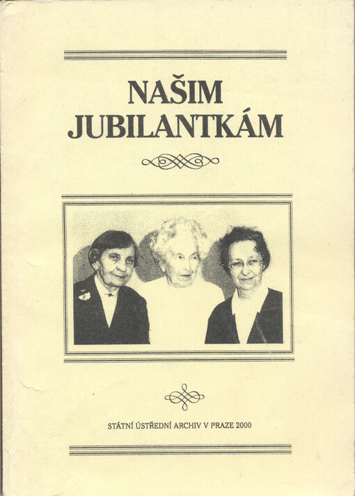 Našim jubilantkám : (sborník příspěvků k poctě životního jubilea Věry Beránkové, prom. hist., PhDr. Dagmar Culkové a PhDr. Marie Liškové)