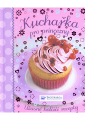 Kuchařka pro princezny : úžasné holčičí recepty (odkaz v elektronickém katalogu)