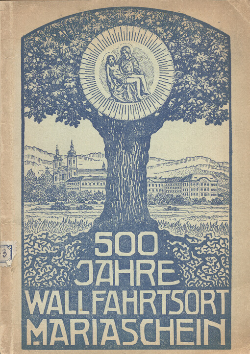 500 Jahre Mariaschein : Jubiläumsschrift