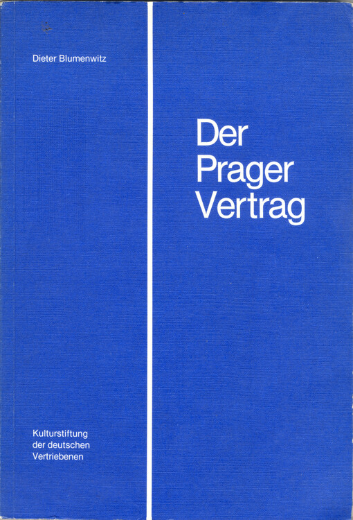 Der Prager Vertrag : eine Einführung und Dokumentation zum Vertrag vom 11. Dezember 1973 unter besonderer Berücksichtigung des Münchner Abkommens und seiner Auswirkung auf Deutschland als Ganzes