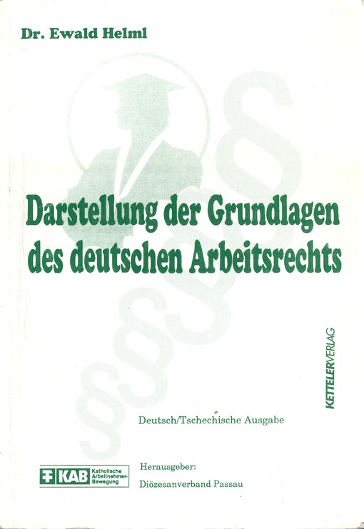 Darstellung der Grundlagen des deutschen Arbeitsrechts : deutsch/tschechische Ausgabe
