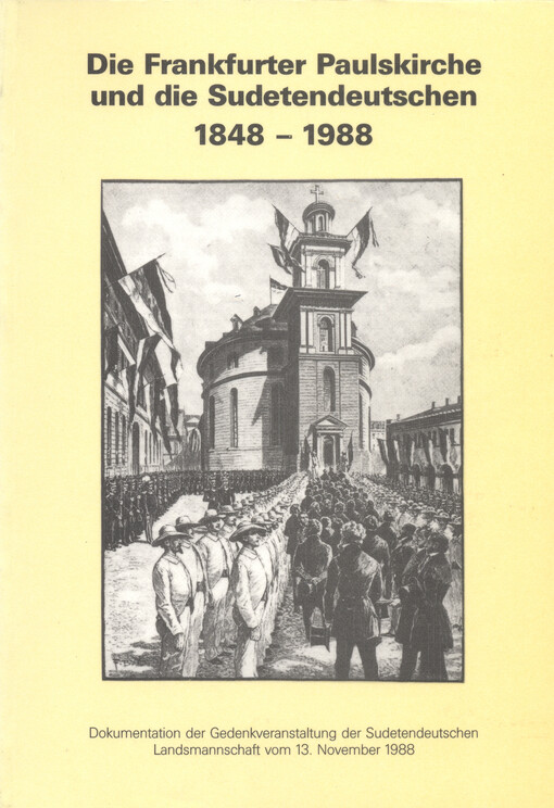 Die Frankfurter Paulskirche und Sudetendeutshen, 1848-1988 : Dokumentation der Gedenkveranstaltung der Sudetendeutschen Landmannschaft vom 13. November 1988