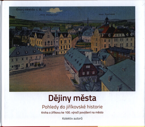 Dějiny města : pohledy do jiříkovské historie : kniha o Jiříkovu ke 100. výročí povýšení na město