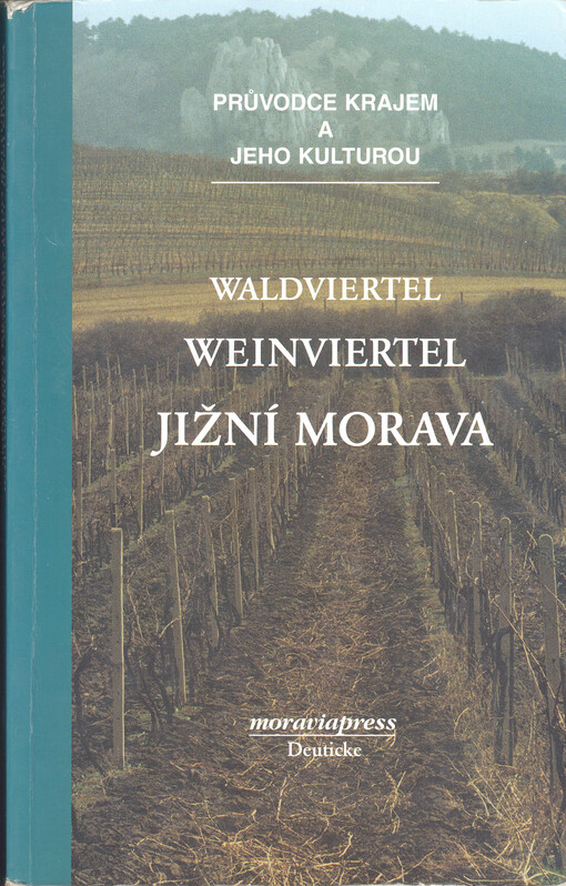 Waldviertel, Weinviertel - jižní Morava :průvodce krajem a jeho kulturou