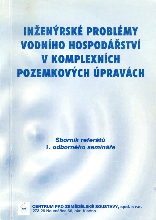 Inženýrské problémy vodního hospodářství v komplexních pozemkových úpravách :sborník referátů z 1. odborného semináře, Praha 11. dubna 1996