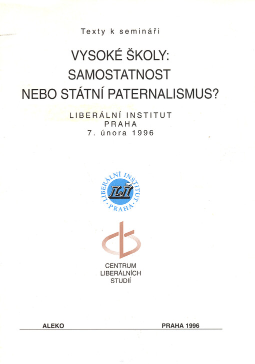 Vysoké školy: samostatnost nebo státní paternalismus? : texty k semináři, Praha 7. února 1996