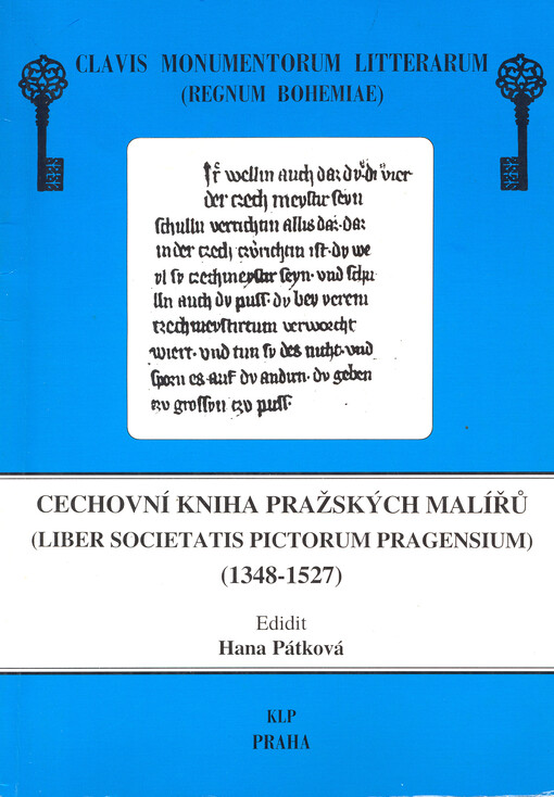 Cechovní kniha pražských malířů =: (Das Buch der Prager Malerinnung) = (Liber Societatis pictorum Pragensium) : (1348-1527)
