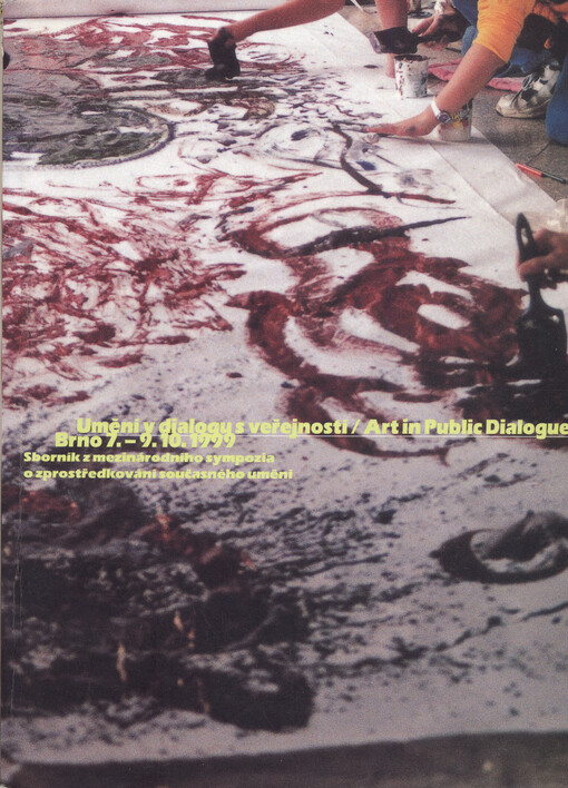 Umění v dialogu s veřejností, Brno 7.-9.10.1999 : sborník z mezinárodního sympozia o zprostředkování současného umění = Art in Public Dialogue