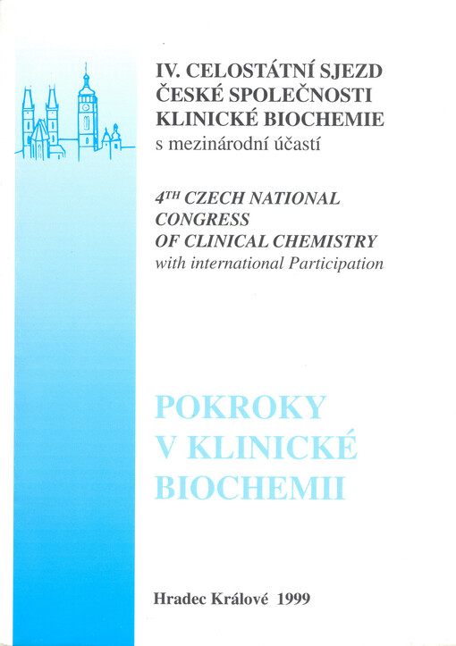 Pokroky v klinické biochemii : IV. celostátní sjezd České společnosti klinické biochemie s mezinárodní účastí : = 4th Czech international congress of clinical chemistry with international participation : Hradec Králové 1999