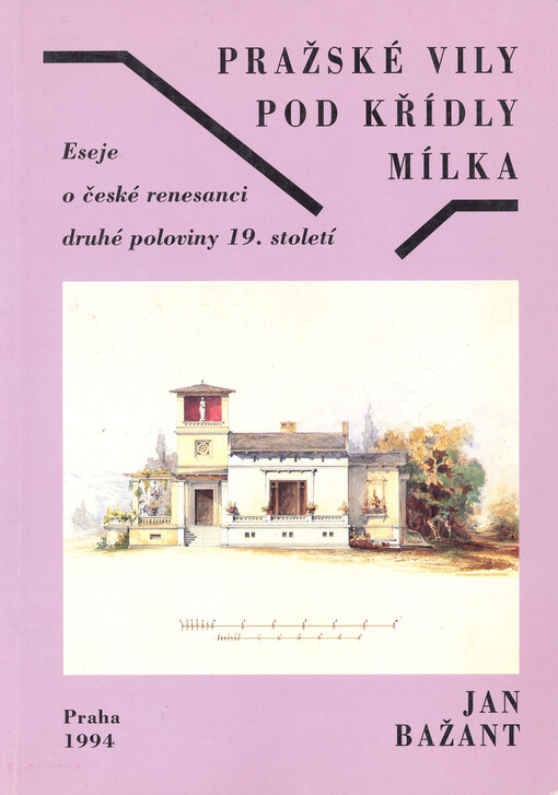 Pražské vily pod křídly Mílka: eseje o české renesanci druhé poloviny 19. století
