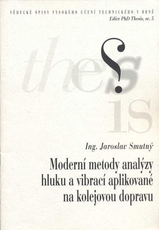 Moderní metody analýzy hluku a vibrací aplikované na kolejovou dopravu : obor: 36-06-9 Teorie konstrukcí = Modern methods of noise and vibration analysis applied to rail transport