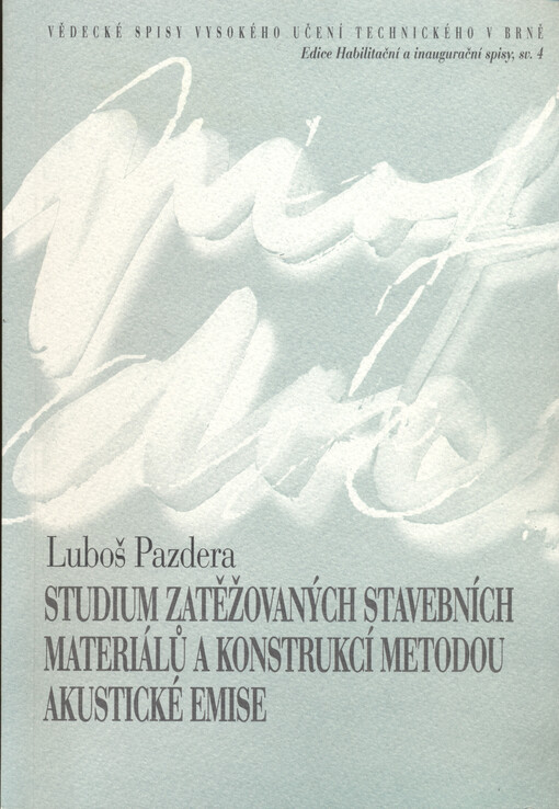 Studium zatěžovaných stavebních materiálů a konstrukcí metodou akustické emise : teze habilitační práce