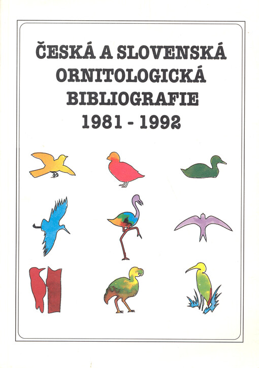 Česká a slovenská ornitologická bibliografie =Czech and Slovak ornithological bibliography : 1981-1992