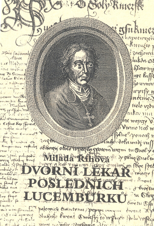 Dvorní lékař posledních Lucemburků : Albík z Uničova, lékař králů Václava IV. a Zikmunda, profesor pražské univerzity a krátký čas i arcibiskup pražský Milada Říhová.