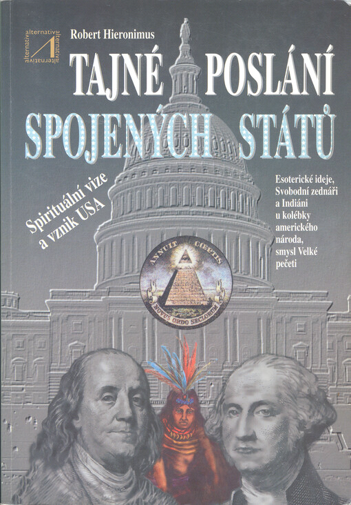 Tajné poslání Spojených států : spirituální vize a vznik USA, historie a smysl Velké státní pečeti