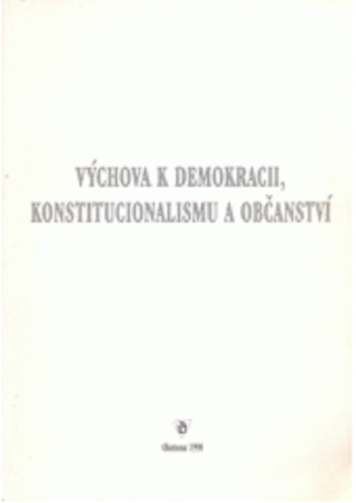Výchova k demokracii, konstitucionalismu a občanství : sborník příspěvků z Letní školy pro učitele občanské výchovy a základů společenských věd ... konané ve dnech 24.-26.8.1998 ... v Olomouci