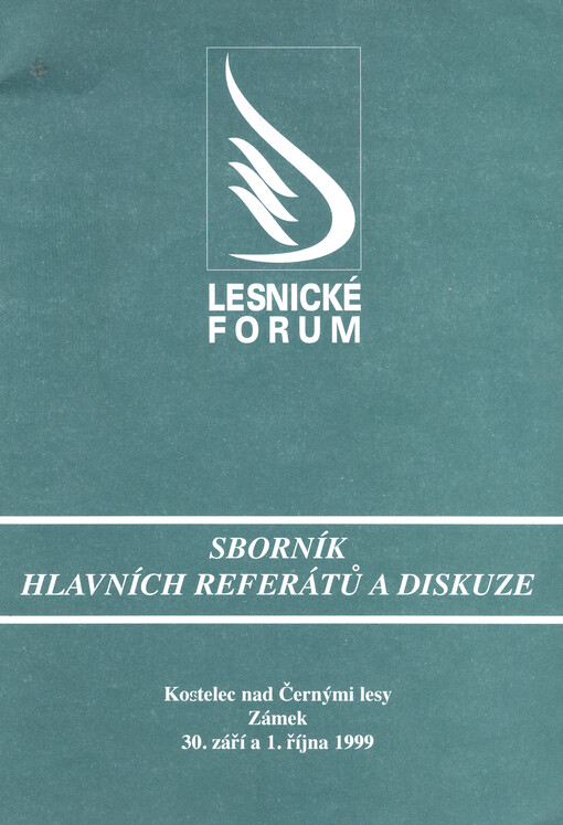 Stav a perspektivy lesního hospodářství České republiky : lesnické forum, Kostelec nad Černými lesy, 30. září a 1. října 1999 : sborník hlavních referátů a diskuze