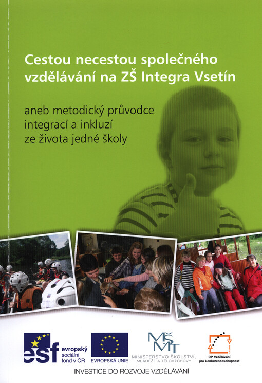 Cestou necestou společného vzdělávání na ZŠ Integra Vsetín, aneb, Metodický průvodce integrací a inkluzí ze života jedné školy