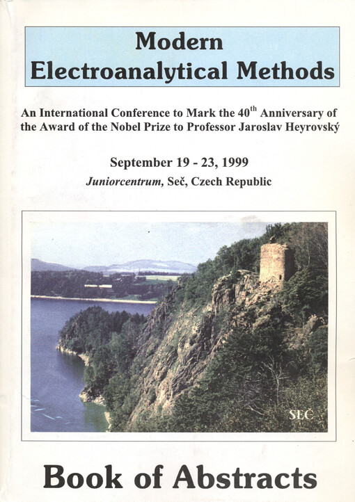Modern electroanalytical methods :an international conference to mark the 40th anniversary of the award of the Nobel Prize to professor Jaroslav Heyrovský, book of abstracts : September 19-23, 1999 Seč, Czech Republic