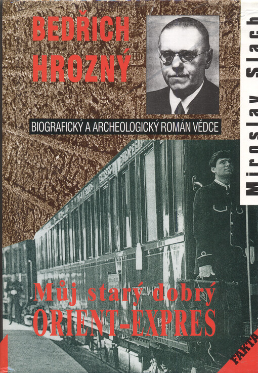 Můj starý dobrý Orient-Expres: vyprávění o životě a díle velkého českého orientalisty a chetitologa univ. prof. Bedřicha Hrozného : biografický a archeologický román vědce