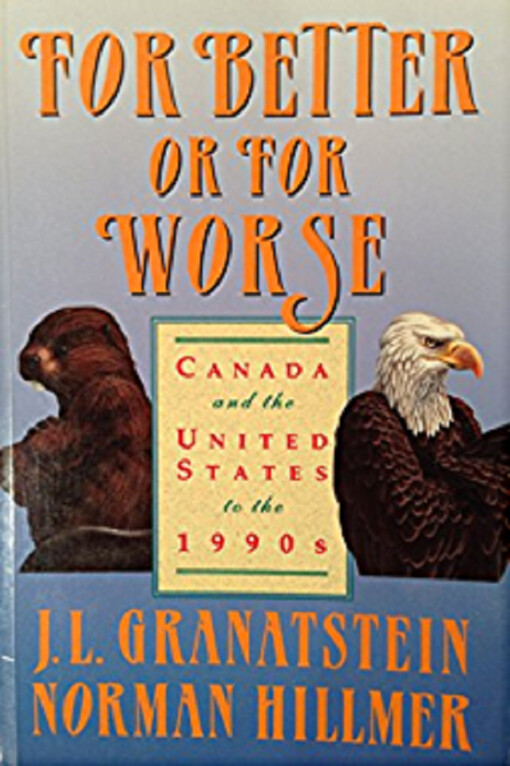 For better or for worse : Canada and the United States to the 1990s