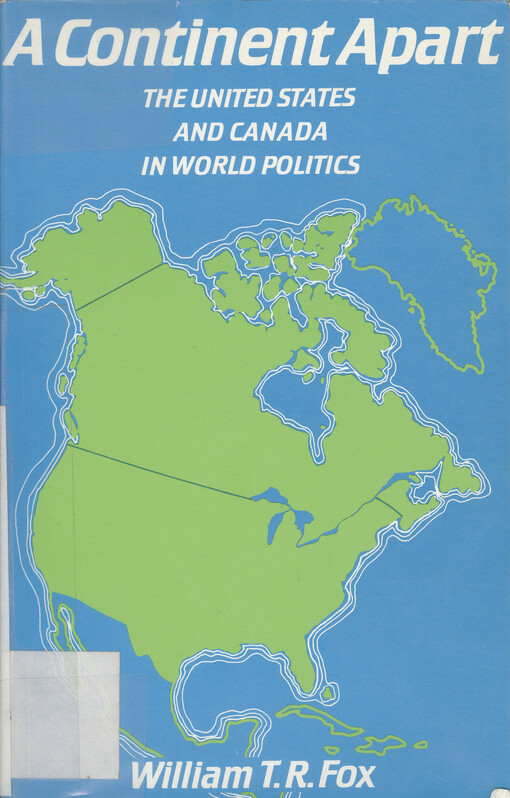 A continent apart : the United States and Canada in world politics : the Bissell lectures, 1982-3