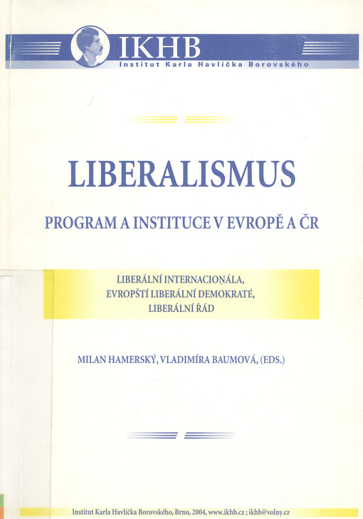 Liberalismus: program a instituce v Evropě a ČR : liberální internacionála, evropští liberální demokraté, liberální řád