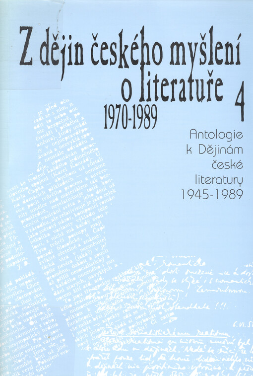 Z dějin českého myšlení o literatuře: antologie k Dějinám české literatury 1945-1990, sv. 4