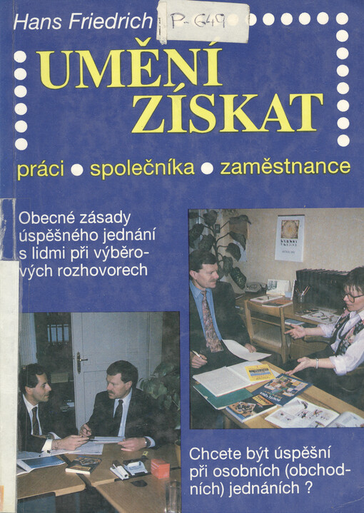 Umění získat práci, společníka, zaměstnance :[chcete být úspěšní při osobních (obchodních) jednáních? : obecné zásady úspěšného jednání s lidmi při výběrových rozhovorech
