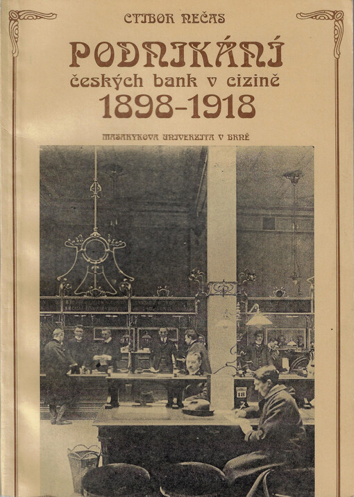 Podnikání českých bank v cizině 1898-1918 : rozpínavost českého bankovního kapitálu ve střední, jihovýchodní a východní Evropě v období rakousko-uherského imperialismu