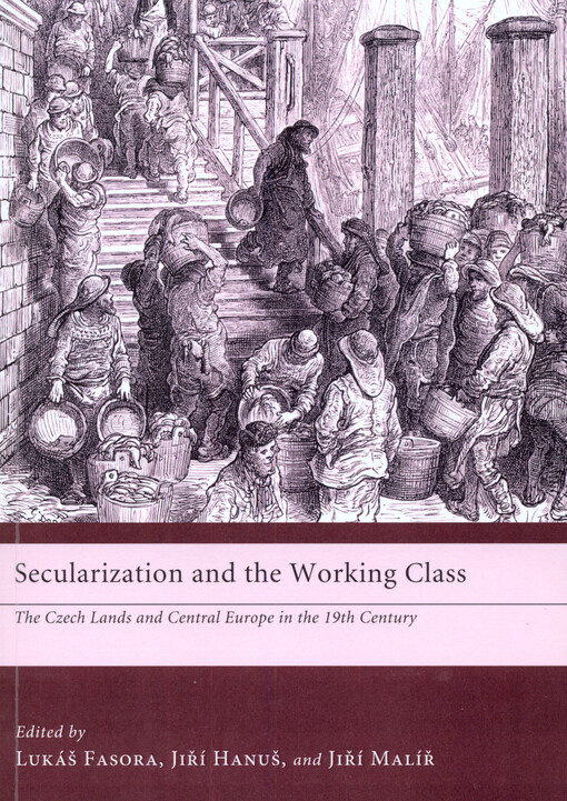 Secularization and the working class :the Czech lands and Central Europe in the nineteenth century