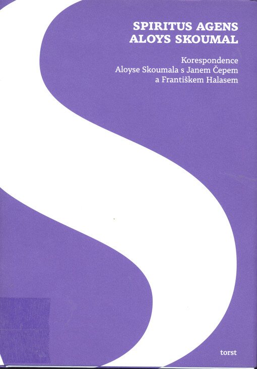Spiritus agens Aloys Skoumal :korespondence Aloyse Skoumala s Janem Čepem a Františkem Halasem