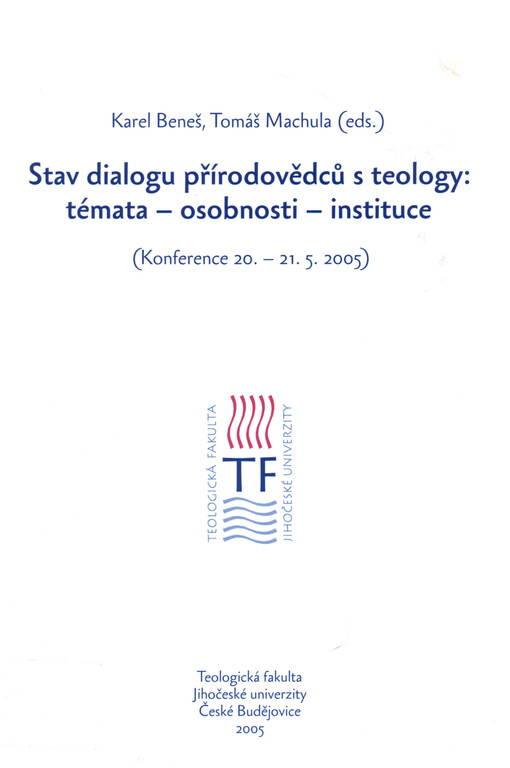 Stav dialogu přírodovědců s teology: témata - osobnosti - instituce : (konference 20.-21.5.2005)