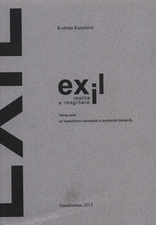 Exil: realita a imaginace :téma exilu ve frankofonní kanadské a quebecké literatuře