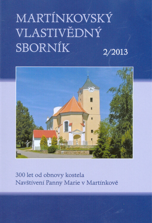 Martínkovský vlastivědný sborník : 2/2013 : 300 let od obnovy kostela Navštívení Panny Marie