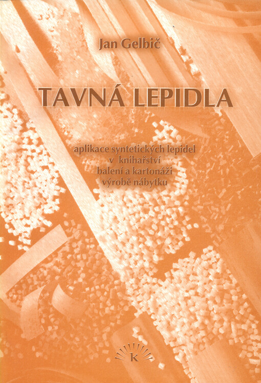 Tavná lepidla :aplikace syntetických lepidel v knihařství, balení a kartonáži, výrobě nábytku