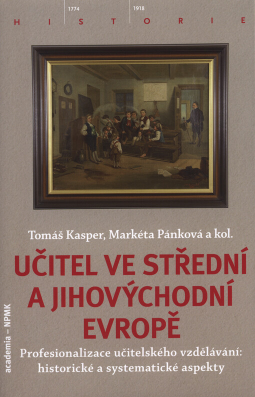 Učitel ve střední a jihovýchodní Evropě : profesionalizace učitelského vzdělávání : historické a systematické aspekty