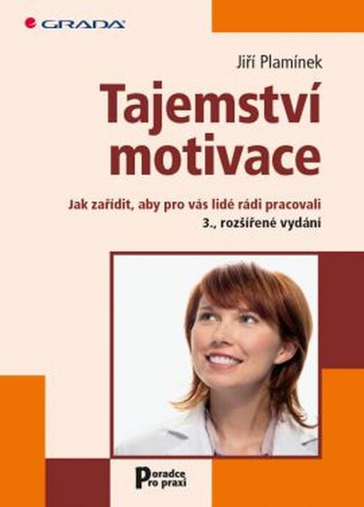 Tajemství motivace : jak zařídit, aby pro vás lidé rádi pracovali
